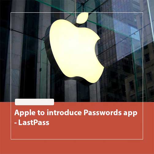 Apple to introduce Passwords app â€“ LastPass