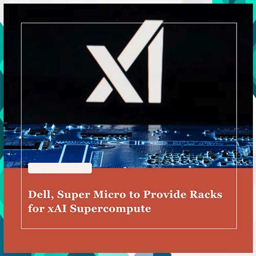 Dell, Super Micro to provide server racks for xAIâ€™s supercomputer