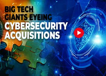 Big Tech Giants Eyeing Cybersecurity Acquisitions