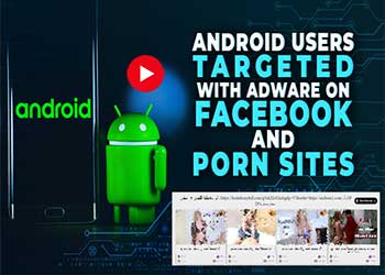 Net Threat: MobiDash Adware Targets Android via Facebook, Porn Sites