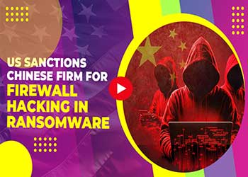 US Sanctions Chinese Firm for Firewall Hacking in Ransomware