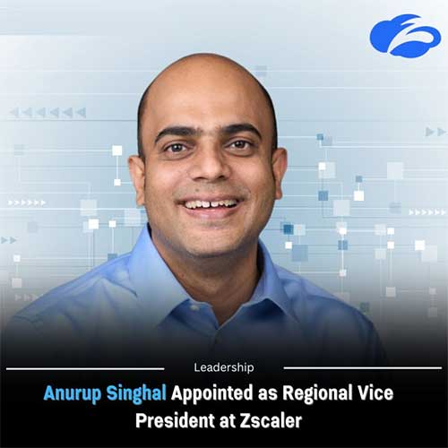 Zscaler appoints Anurup Singhal as the Head of India Commercial Business