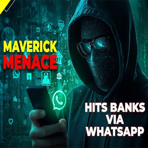 Maverick Menaceâ€ Hits Banks via WhatsApp