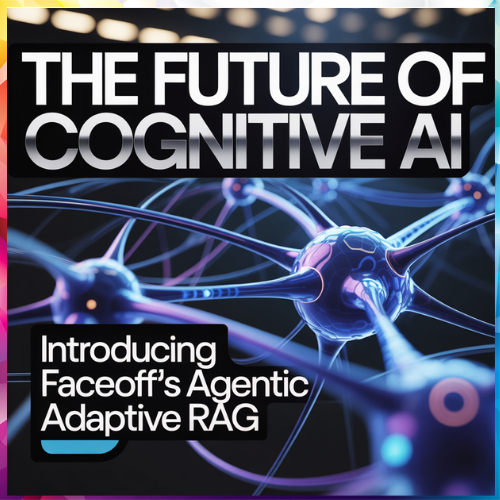 The Future of Cognitive AI â€” Introducing FaceOffâ€™s Agentic Adaptive RAG