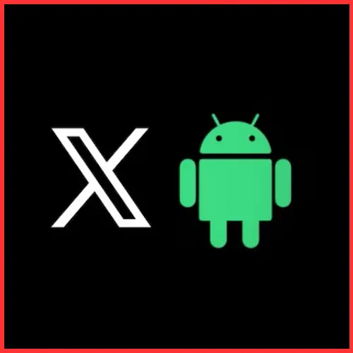 X rolls out rebuilt Android App with faster performance and new architecture