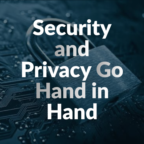 Security and Privacy Go Hand in Hand