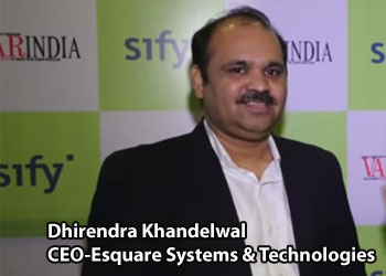 Dhirendra Khandelwal, CEO â€“ Esquare Systems & Technologies