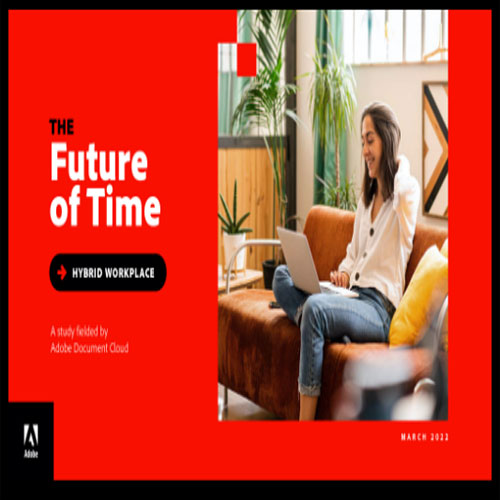 Adobeâ€™s â€œFuture of Timeâ€ study says continued uncertainty increases digitization and collaboration